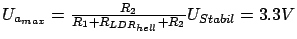 $ U_{a_{max}} = \frac{R_2}{R_1 + R_{LDR_{hell}} + R_2} U_{Stabil} =
3.3V$