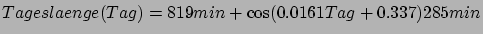 $ Tageslaenge(Tag) = 819min +
\cos(0.0161 Tag + 0.337)285min$