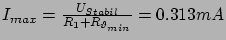 $ I_{max} = \frac{U_{Stabil}}{R_1 +
R_{\vartheta_{min}}} = 0.313mA$