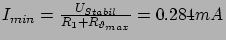 $ I_{min} = \frac{U_{Stabil}}{R_1 +
R_{\vartheta_{max}}} = 0.284mA$