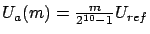 $ U_a(m) = \frac{m}{2^{10} - 1} U_{ref}$