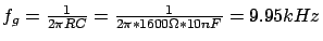 $ f_g = \frac{1}{2 \pi RC} = \frac{1}{2 \pi
* 1600\Omega * 10nF} = 9.95 kHz$