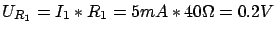 $\displaystyle U_{R_1} = I_1 * R_1 = 5mA * 40 \Omega = 0.2V$