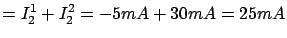 $\displaystyle = I^1_2 + I^2_2 = -5mA + 30mA = 25mA$