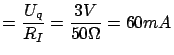 $\displaystyle = \frac{U_q}{R_I} = \frac{3V}{50\Omega} = 60mA$