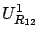 $\displaystyle U^1_{R_{12}}$