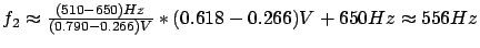 $ f_2 \thickapprox \frac{(510-650)Hz}{(0.790-0.266)V}*(0.618-0.266)V + 650Hz \thickapprox 556Hz$