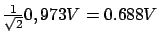 $ \frac{1}{\sqrt{2}} 0,973V = 0.688V$