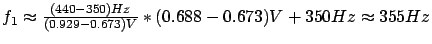 $ f_1 \thickapprox \frac{(440-350) Hz}{(0.929-0.673) V}*(0.688-0.673) V + 350Hz \thickapprox 355Hz$