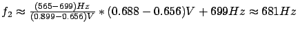 $ f_2 \thickapprox \frac{(565-699) Hz}{(0.899-0.656) V}*(0.688-0.656) V + 699Hz \thickapprox 681Hz$