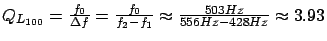 $ Q_{L_{100}} = \frac{f_0}{\Delta f} = \frac{f_0}{f_2 - f_1} \thickapprox \frac{503Hz}{556Hz - 428Hz} \thickapprox 3.93$