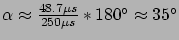 $ \alpha \approx
\frac{48.7\mu s}{250\mu s} * 180° \approx 35°$